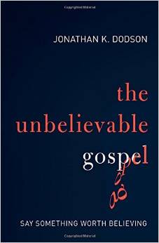 You are currently viewing The Unbelievable Gospel: Say Something Worth Believing