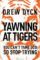 Yawning at Tigers: You Can’t Tame God, So Stop Trying