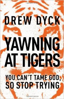 You are currently viewing Yawning at Tigers: You Can’t Tame God, So Stop Trying